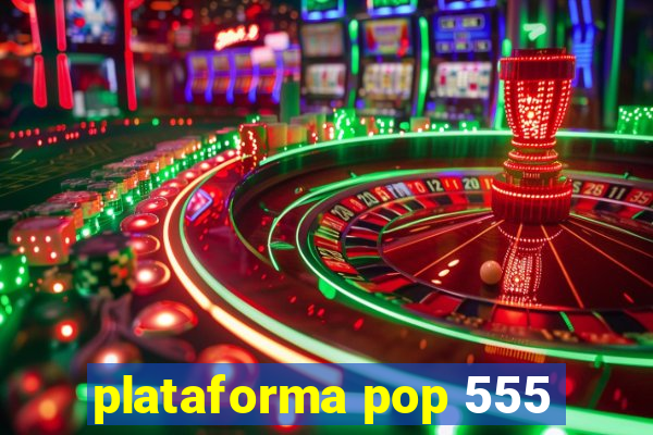 plataforma pop 555